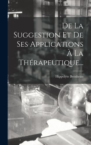 Cover image for De La Suggestion Et De Ses Applications A La Therapeutique...