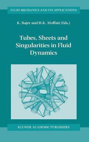 Tubes, Sheets and Singularities in Fluid Dynamics: Proceedings of the NATO ARW held in Zakopane, Poland, 2-7 September 2001, Sponsored as an IUTAM Symposium by the International Union of Theoretical and Applied Mechanics