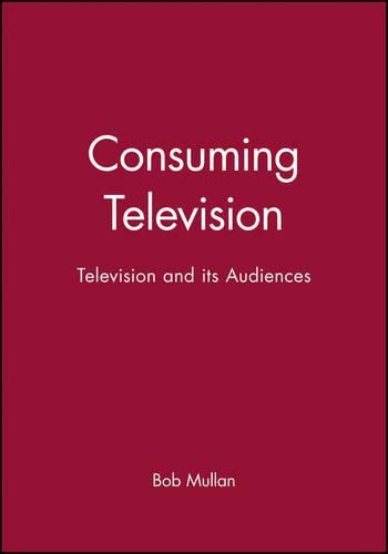 Cover image for Consuming Television: Television and Its Audiences