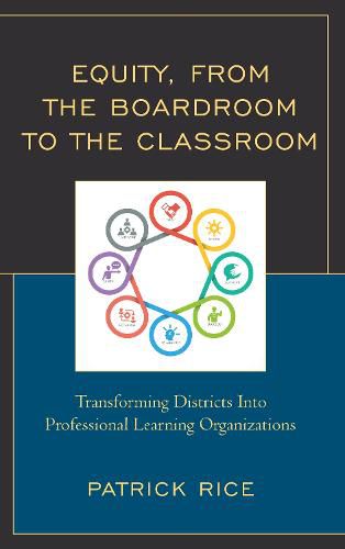 Equity, From the Boardroom to the Classroom: Transforming Districts into Professional Learning Organizations