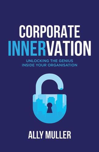 Cover image for Corporate Innervation: Unlocking the Genius Inside Your Organisation