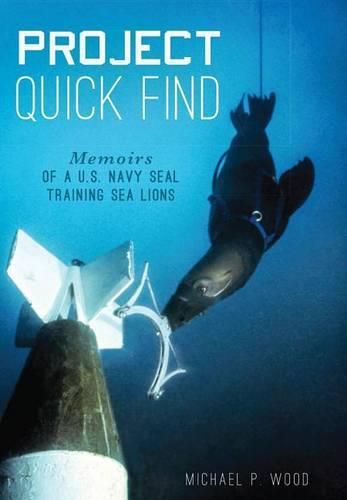 Cover image for Project Quick Find: Memoirs of a U.S. Navy Seal Training Sea Lions