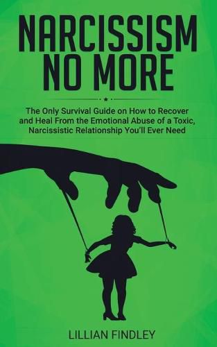 Cover image for Narcissism No More: The Only Guide on How to Recover and Heal from the Emotional Abuse of a Toxic Narcissistic Relation You'll Ever Need