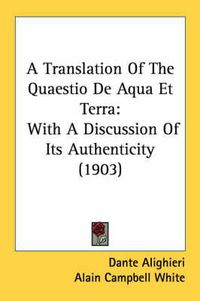 Cover image for A Translation of the Quaestio de Aqua Et Terra: With a Discussion of Its Authenticity (1903)