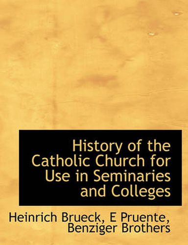 Cover image for History of the Catholic Church for Use in Seminaries and Colleges