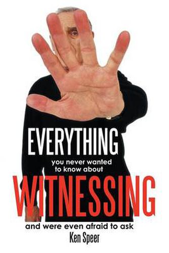 Cover image for Everything You Never Wanted to Know About Witnessing: And Were Even Afraid to Ask