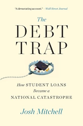 Cover image for The Debt Trap: How Student Loans Became a National Catastrophe