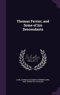 Cover image for Thomas Ferrier, and Some of His Descendants