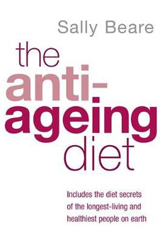 The Anti-Ageing Diet: Includes the diet secrets of the longest-living and healthiest people on earth