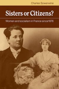 Cover image for Sisters or Citizens?: Women and Socialism in France since 1876