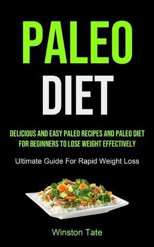 Cover image for Paleo Diet: Delicious And Easy Paleo Recipes And Paleo Diet For Beginners To Lose Weight Effectively (Ultimate Guide For Rapid Weight Loss)