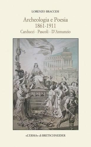 Cover image for Archeologia E Poesia 1861-1911: Carducci - Pascoli - d'Annunzio