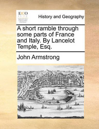 Cover image for A Short Ramble Through Some Parts of France and Italy. by Lancelot Temple, Esq.