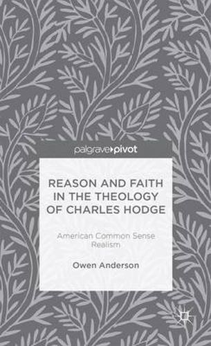 Cover image for Reason and Faith in the Theology of Charles Hodge: American Common Sense Realism