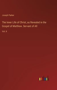 Cover image for The Inner Life of Christ, as Revealed in the Gospel of Matthew. Servant of All