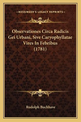 Observationes Circa Radicis Gei Urbani, Sive Caryophyllatae Vires in Febribus (1781)