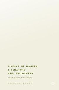 Cover image for Silence in Modern Literature and Philosophy: Beckett, Barthes, Nancy, Stevens