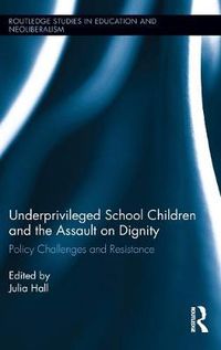 Cover image for Underprivileged School Children and the Assault on Dignity: Policy Challenges and Resistance