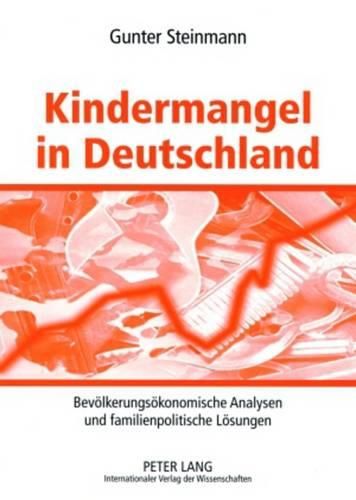 Cover image for Kindermangel in Deutschland: Bevoelkerungsoekonomische Analysen Und Familienpolitische Loesungen