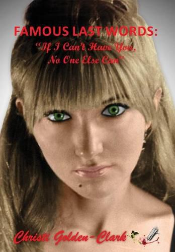 Cover image for Famous Last Words: If I Can't Have You, No One Else Can