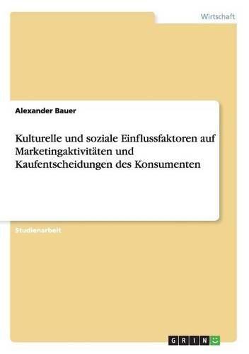 Cover image for Kulturelle Und Soziale Einflussfaktoren Auf Marketingaktivitaten Und Kaufentscheidungen Des Konsumenten