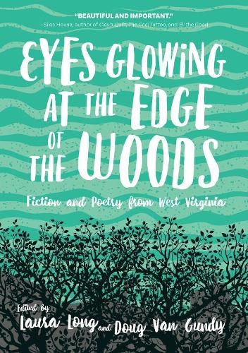 Eyes Glowing at the Edge of the Woods: Fiction and Poetry from West Virginia