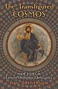Cover image for The Transfigured Cosmos: Four Essays in Eastern Orthodox Christianity