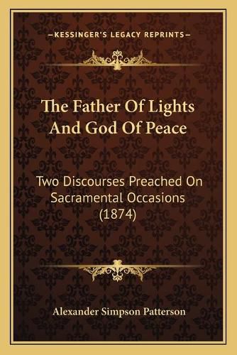 The Father of Lights and God of Peace: Two Discourses Preached on Sacramental Occasions (1874)