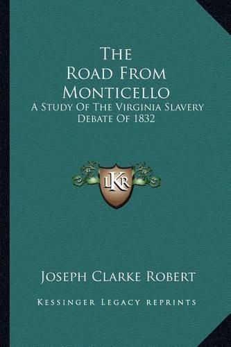 Cover image for The Road from Monticello: A Study of the Virginia Slavery Debate of 1832