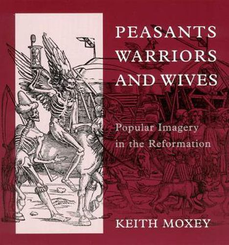 Cover image for Peasants, Warriors, and Wives: Popular Imagery in the Reformation