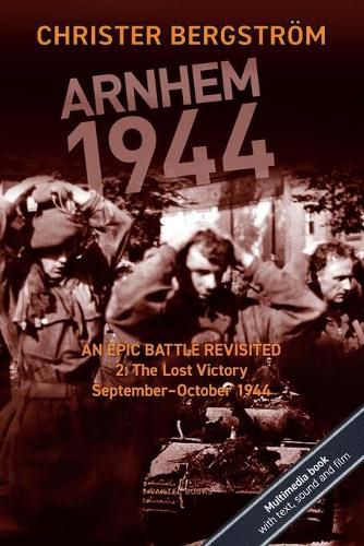 Cover image for Arnhem 1944: An Epic Battle Revisited: Vol. 2: The Lost Victory. September-October 1944