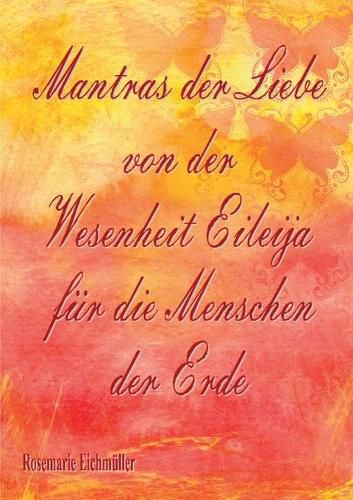 Cover image for Mantras der Liebe von der Wesenheit Eileija fur die Menschen der Erde
