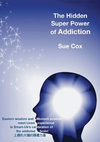 Cover image for The hidden super power of addiction: Eastern wisdom and western science meet lived experience in Smart-UK's celebration of the addicted brain!