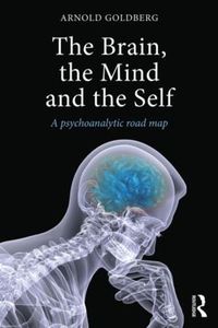 Cover image for The Brain, the Mind and the Self: A psychoanalytic road map