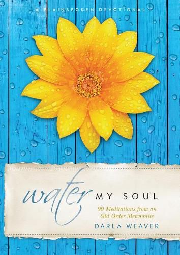 Cover image for Water My Soul: Ninety Meditations from an Old Order Mennonite