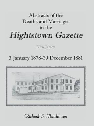 Cover image for Abstracts Of The Deaths And Marriages In The Hightstown Gazette, 3 January 1878-29 December 1881