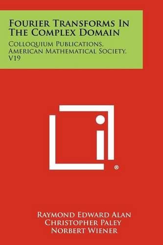 Cover image for Fourier Transforms in the Complex Domain: Colloquium Publications, American Mathematical Society, V19