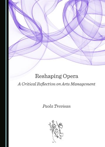 Cover image for Reshaping Opera: A Critical Reflection on Arts Management