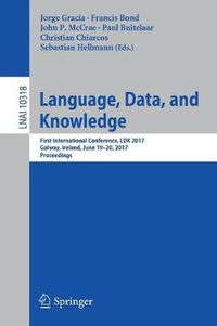 Cover image for Language, Data, and Knowledge: First International Conference, LDK 2017, Galway, Ireland, June 19-20, 2017, Proceedings