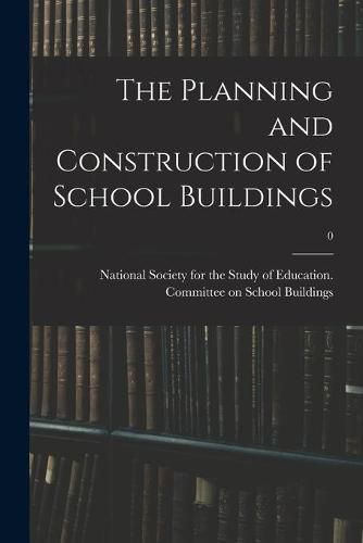 Cover image for The Planning and Construction of School Buildings; 0