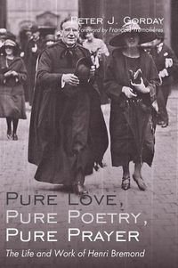 Cover image for Pure Love, Pure Poetry, Pure Prayer: The Life and Work of Henri Bremond