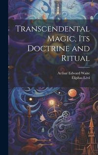 Cover image for Transcendental Magic, its Doctrine and Ritual