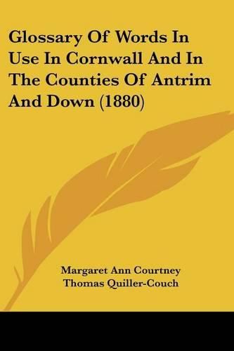 Glossary of Words in Use in Cornwall and in the Counties of Antrim and Down (1880)