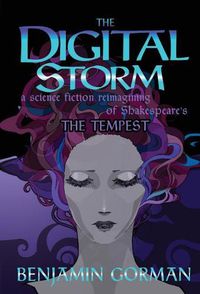 Cover image for The Digital Storm: A Science Fiction Reimagining Of William Shakespeare's The Tempest