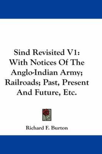 Cover image for Sind Revisited V1: With Notices of the Anglo-Indian Army; Railroads; Past, Present and Future, Etc.