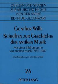 Cover image for Schriften Zur Geschichte Der Antiken Musik: Mit Einer Bibliographie Zur Antiken Musik 1957-1987. Durchgesehen Von Christine Walde