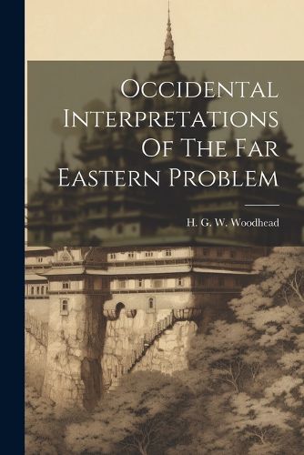 Cover image for Occidental Interpretations Of The Far Eastern Problem