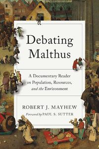 Cover image for Debating Malthus: A Documentary Reader on Population, Resources, and the Environment