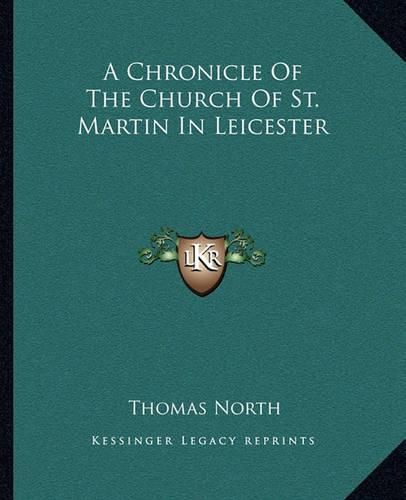 A Chronicle of the Church of St. Martin in Leicester