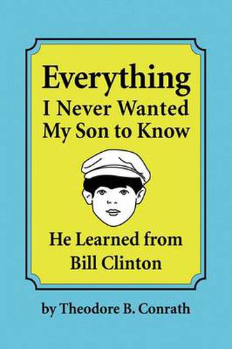 Cover image for Everything I Never Wanted My Son to Know He Learned from Bill Clinton
